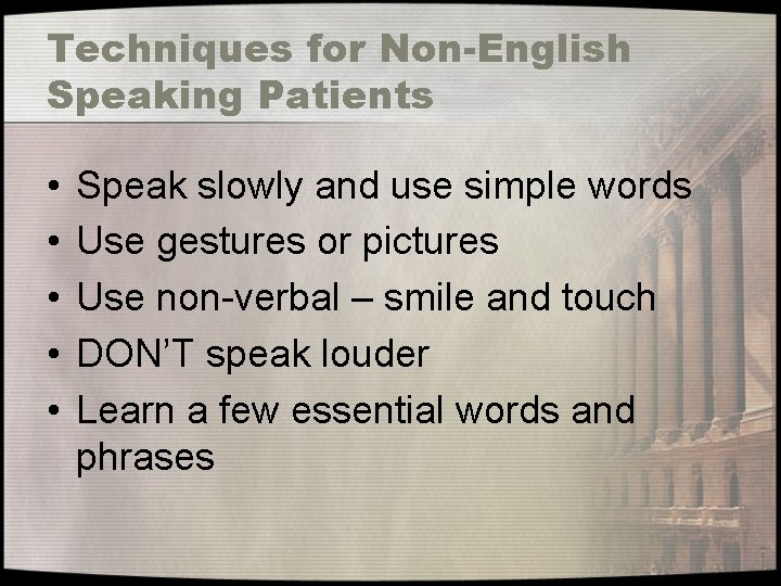 Techniques for Non-English Speaking Patients • • • Speak slowly and use simple words