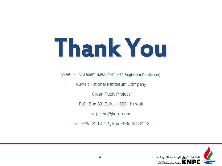 Thank You Wael H. Al-Jasem (MBA, PMP, MSP Registered Practitioner) Kuwait National Petroleum Company Thank You Wael H. Al-Jasem (MBA, PMP, MSP Registered Practitioner) Kuwait National Petroleum Company