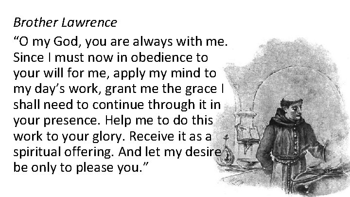 Brother Lawrence “O my God, you are always with me. Since I must now
