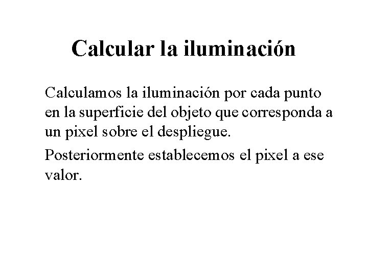 Calcular la iluminación Calculamos la iluminación por cada punto en la superficie del objeto