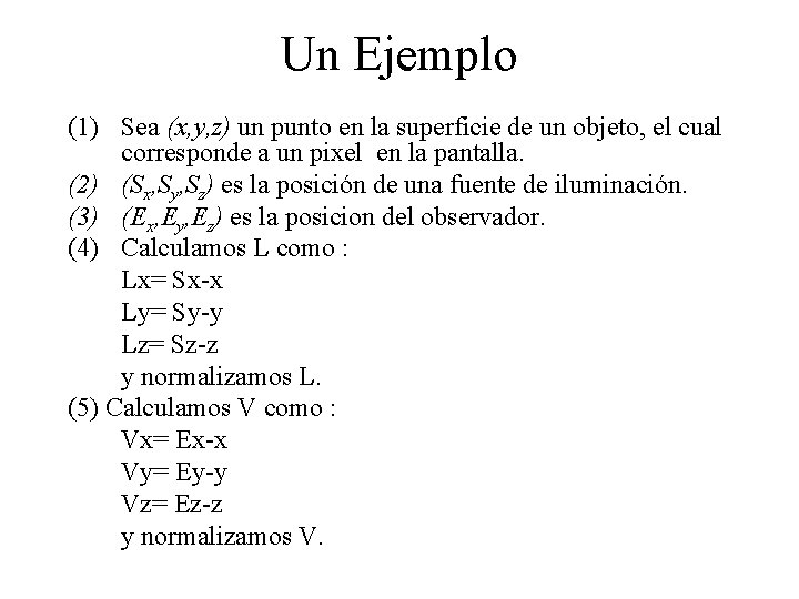 Un Ejemplo (1) Sea (x, y, z) un punto en la superficie de un