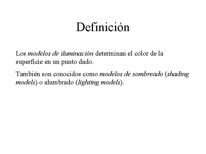 Definición Los modelos de iluminación determinan el color de la superficie en un punto