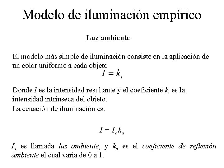 Modelo de iluminación empírico Luz ambiente El modelo más simple de iluminación consiste en