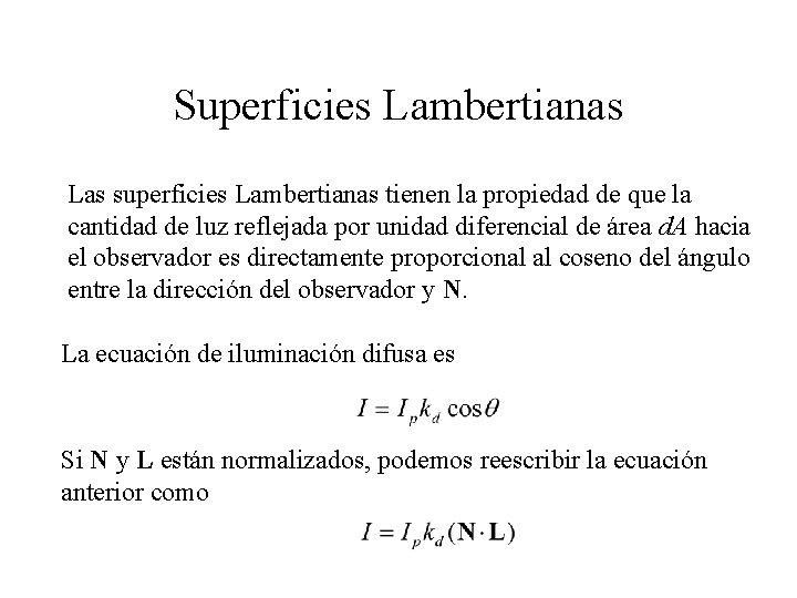 Superficies Lambertianas Las superficies Lambertianas tienen la propiedad de que la cantidad de luz