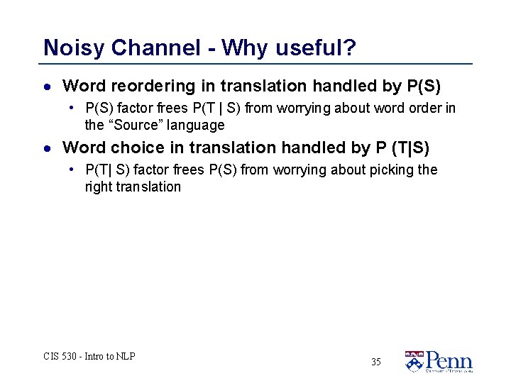 Noisy Channel - Why useful? · Word reordering in translation handled by P(S) • Noisy Channel - Why useful? · Word reordering in translation handled by P(S) •