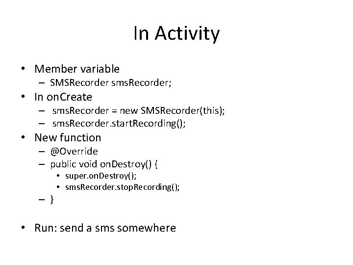 In Activity • Member variable – SMSRecorder sms. Recorder; • In on. Create –