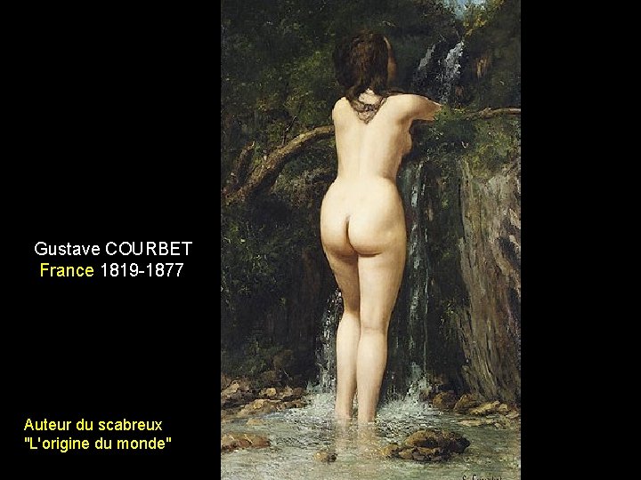 Gustave COURBET France 1819 -1877 Auteur du scabreux "L'origine du monde" 