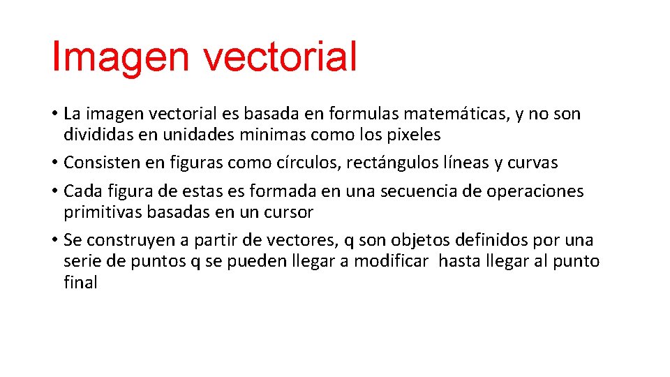 Imagen vectorial • La imagen vectorial es basada en formulas matemáticas, y no son