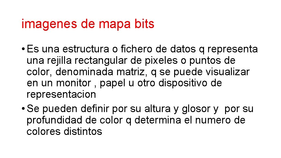 imagenes de mapa bits • Es una estructura o fichero de datos q representa