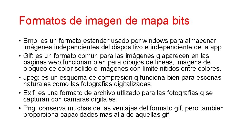 Formatos de imagen de mapa bits • Bmp: es un formato estandar usado por Formatos de imagen de mapa bits • Bmp: es un formato estandar usado por