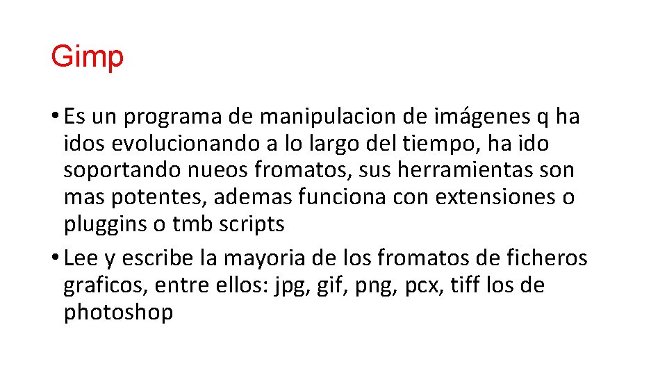 Gimp • Es un programa de manipulacion de imágenes q ha idos evolucionando a Gimp • Es un programa de manipulacion de imágenes q ha idos evolucionando a
