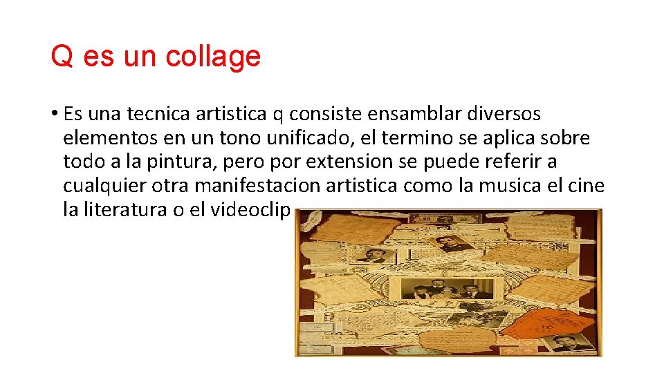 Q es un collage • Es una tecnica artistica q consiste ensamblar diversos elementos Q es un collage • Es una tecnica artistica q consiste ensamblar diversos elementos