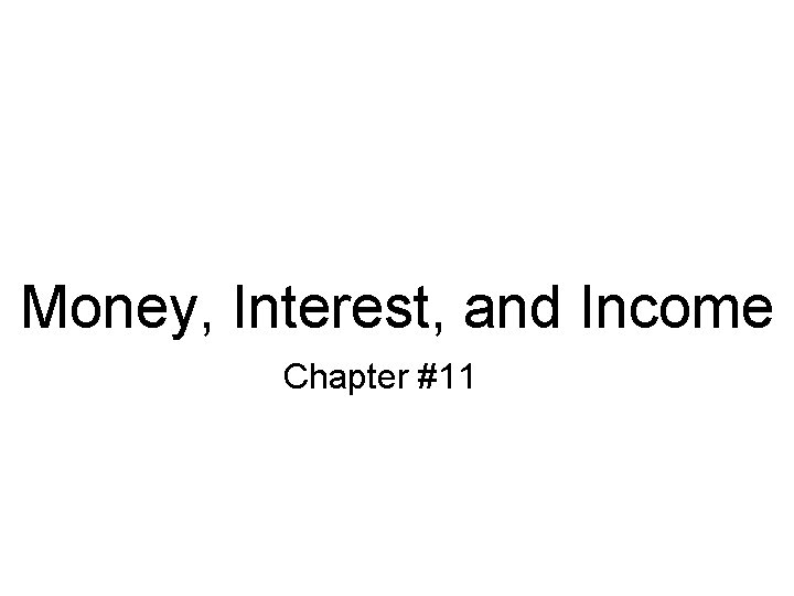 Money, Interest, and Income Chapter #11 