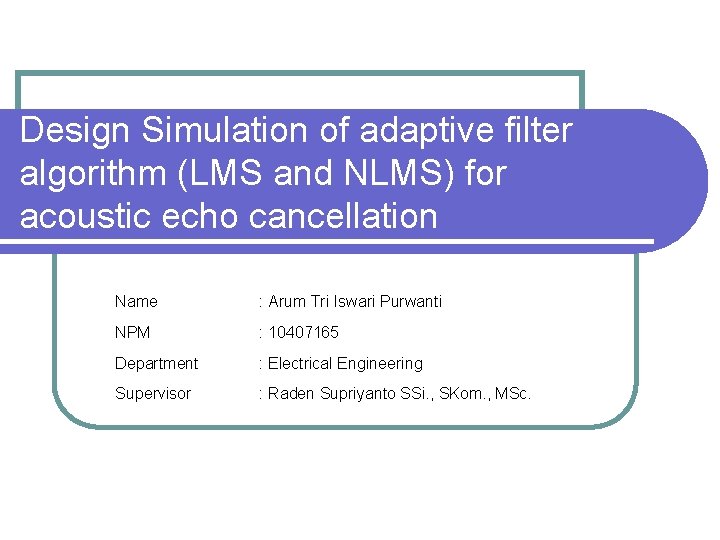 Design Simulation of adaptive filter algorithm LMS and