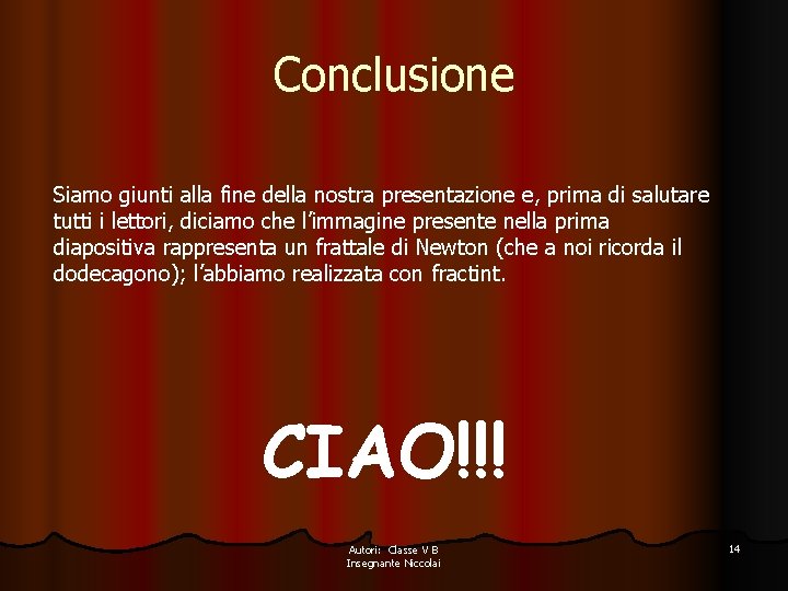 Conclusione Siamo giunti alla fine della nostra presentazione e, prima di salutare tutti i