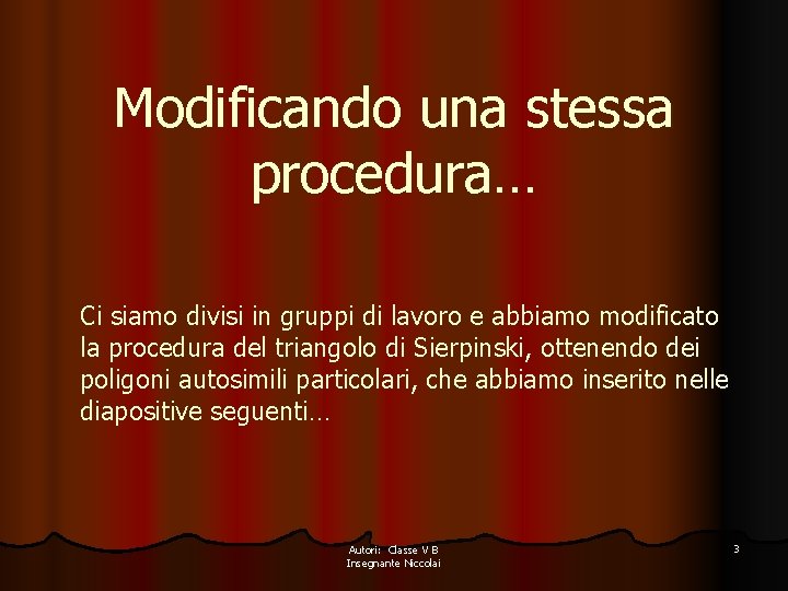 Modificando una stessa procedura… Ci siamo divisi in gruppi di lavoro e abbiamo modificato