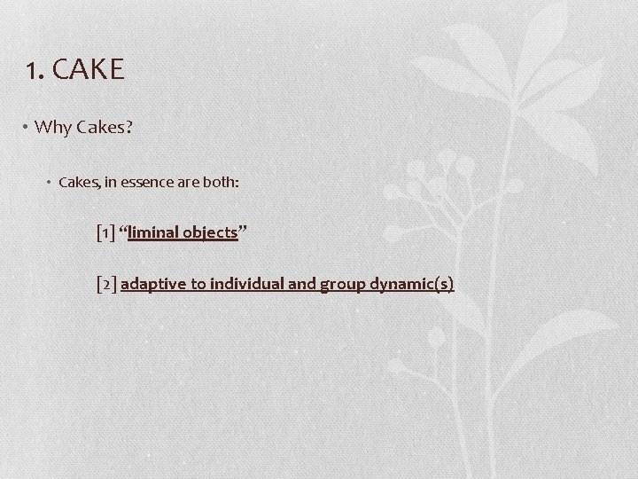 1. CAKE • Why Cakes? • Cakes, in essence are both: [1] “liminal objects”
