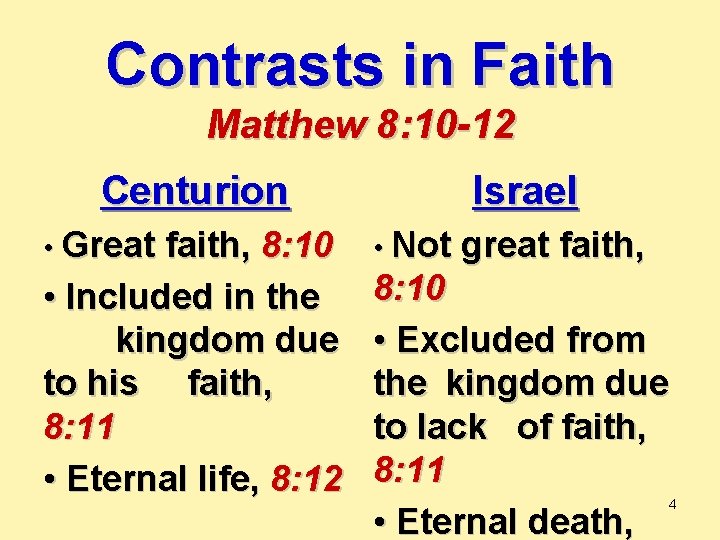 Contrasts in Faith Matthew 8: 10 -12 Centurion • Great faith, 8: 10 •