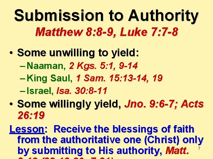 Submission to Authority Matthew 8: 8 -9, Luke 7: 7 -8 • Some unwilling