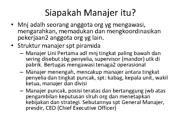 Siapakah Manajer itu? • Mnj adalh seorang anggota org yg mengawasi, mengarahkan, memadukan dan