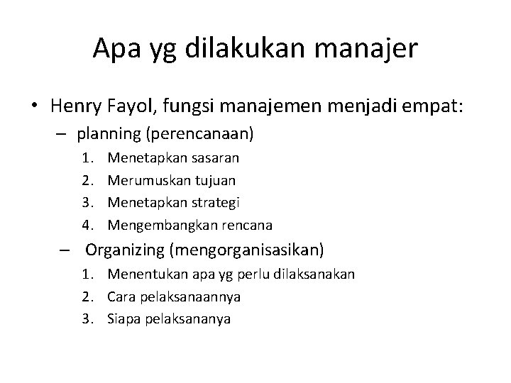 Apa yg dilakukan manajer • Henry Fayol, fungsi manajemen menjadi empat: – planning (perencanaan)