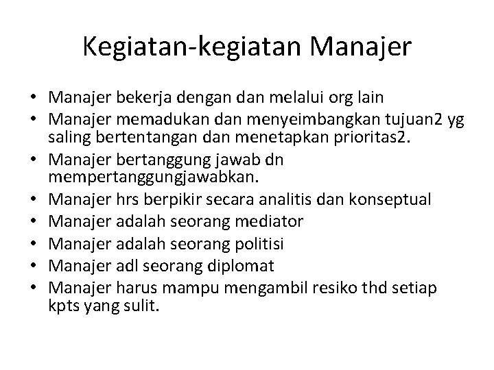 Kegiatan-kegiatan Manajer • Manajer bekerja dengan dan melalui org lain • Manajer memadukan dan