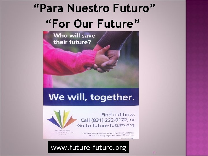 “Para Nuestro Futuro” “For Our Future” www. future-futuro. org 11 