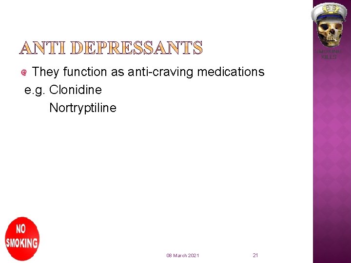 They function as anti-craving medications e. g. Clonidine Nortryptiline 08 March 2021 21 