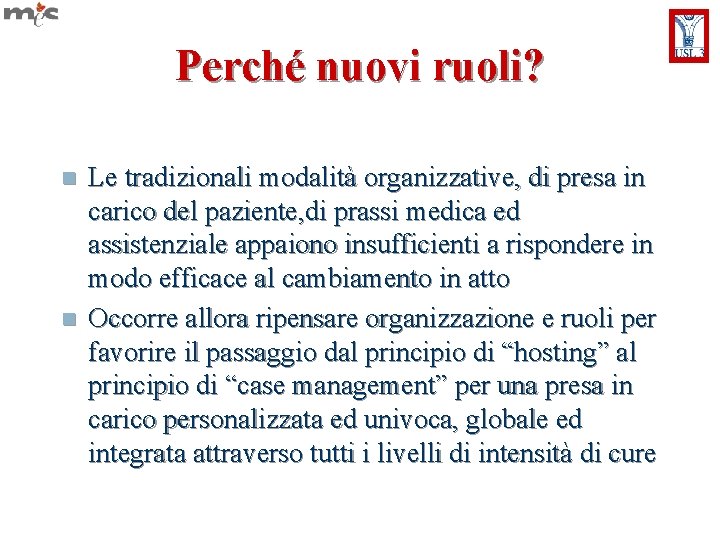 Perché nuovi ruoli? n n Le tradizionali modalità organizzative, di presa in carico del