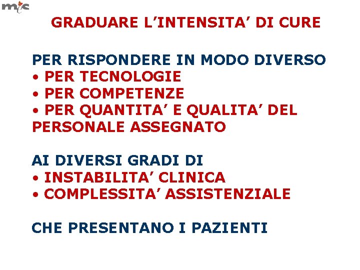 GRADUARE L’INTENSITA’ DI CURE PER RISPONDERE IN MODO DIVERSO • PER TECNOLOGIE • PER