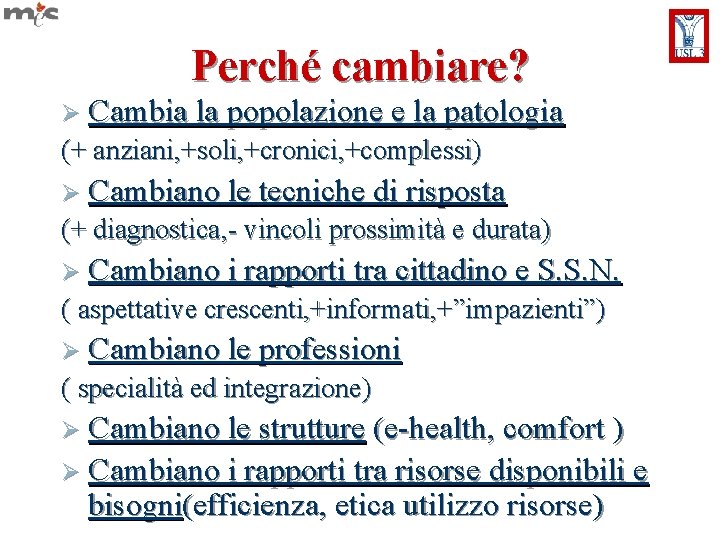 Perché cambiare? Ø Cambia la popolazione e la patologia (+ anziani, +soli, +cronici, +complessi)