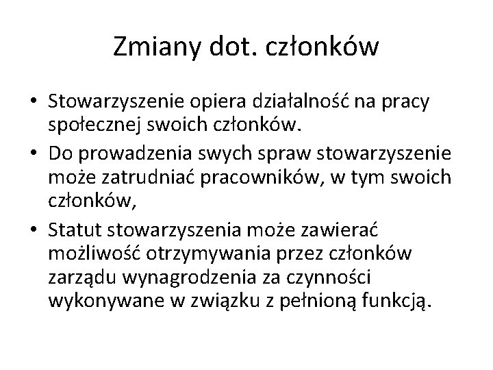 Zmiany dot. członków • Stowarzyszenie opiera działalność na pracy społecznej swoich członków. • Do