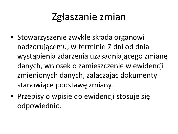 Zgłaszanie zmian • Stowarzyszenie zwykłe składa organowi nadzorującemu, w terminie 7 dni od dnia