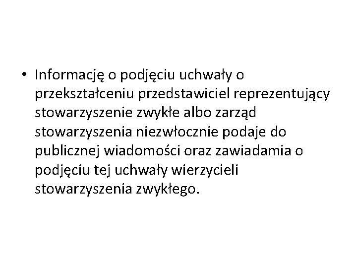  • Informację o podjęciu uchwały o przekształceniu przedstawiciel reprezentujący stowarzyszenie zwykłe albo zarząd