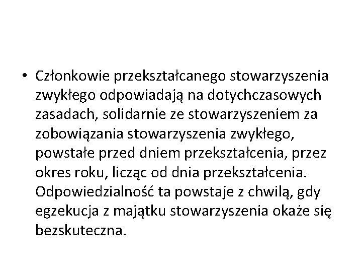  • Członkowie przekształcanego stowarzyszenia zwykłego odpowiadają na dotychczasowych zasadach, solidarnie ze stowarzyszeniem za