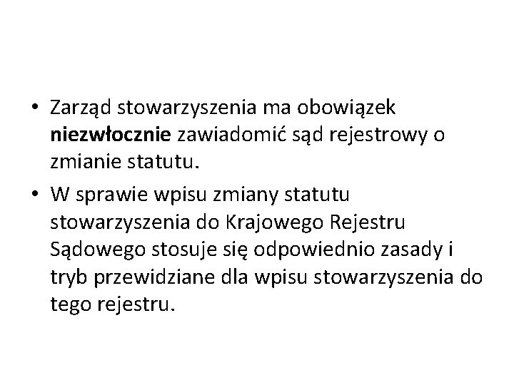  • Zarząd stowarzyszenia ma obowiązek niezwłocznie zawiadomić sąd rejestrowy o zmianie statutu. •