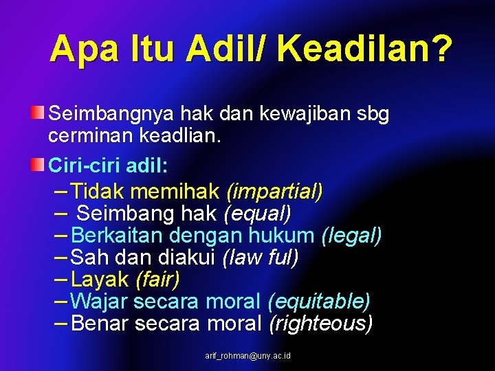 Apa Itu Adil/ Keadilan? Seimbangnya hak dan kewajiban sbg cerminan keadlian. Ciri-ciri adil: –