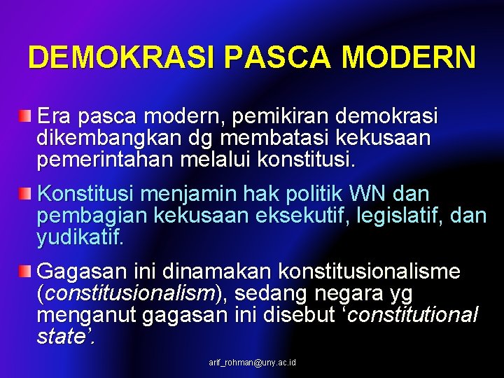 DEMOKRASI PASCA MODERN Era pasca modern, pemikiran demokrasi dikembangkan dg membatasi kekusaan pemerintahan melalui