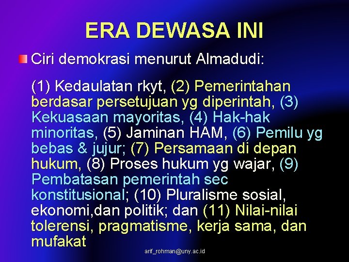 ERA DEWASA INI Ciri demokrasi menurut Almadudi: (1) Kedaulatan rkyt, (2) Pemerintahan berdasar persetujuan