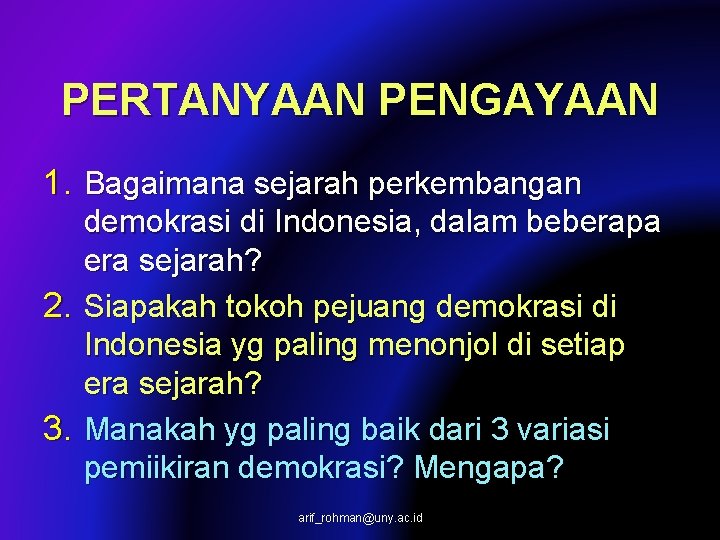 PERTANYAAN PENGAYAAN 1. Bagaimana sejarah perkembangan demokrasi di Indonesia, dalam beberapa era sejarah? 2.
