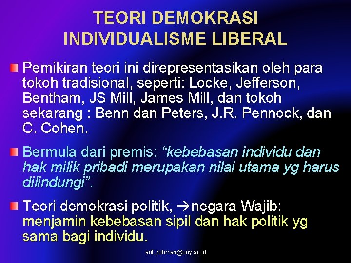 TEORI DEMOKRASI INDIVIDUALISME LIBERAL Pemikiran teori ini direpresentasikan oleh para tokoh tradisional, seperti: Locke,