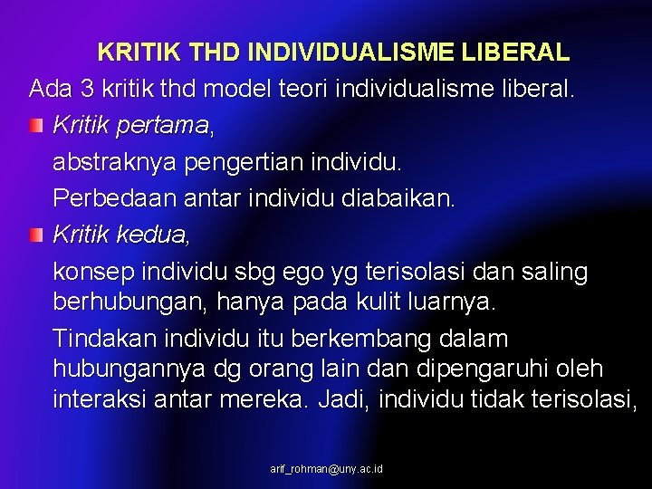 KRITIK THD INDIVIDUALISME LIBERAL Ada 3 kritik thd model teori individualisme liberal. Kritik pertama,