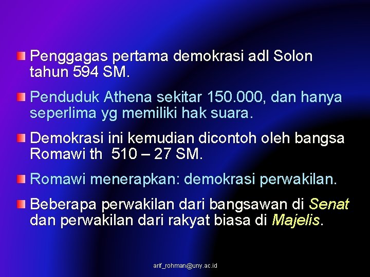 Penggagas pertama demokrasi adl Solon tahun 594 SM. Penduduk Athena sekitar 150. 000, dan