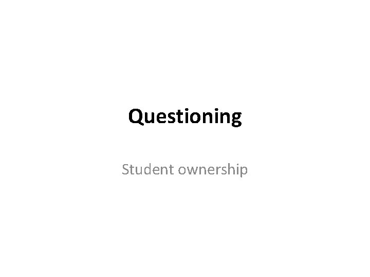 Questioning Student ownership 
