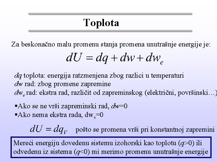 Toplota Za beskonačno malu promenu stanja promena unutrašnje energije je: dq toplota: energija ratzmenjena