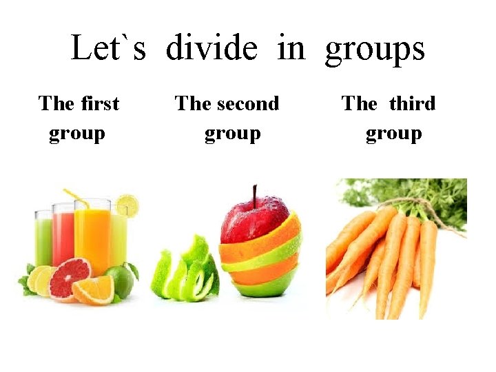 Let`s divide in groups The first group The second group The third group 