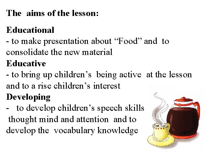 The aims of the lesson: Educational - to make presentation about “Food” and to