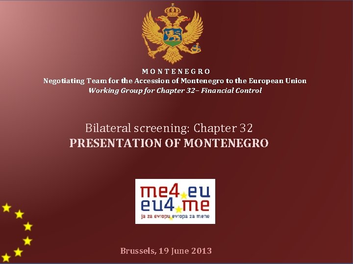 MONTENEGRO Negotiating Team for the Accession of Montenegro to the European Union Working Group MONTENEGRO Negotiating Team for the Accession of Montenegro to the European Union Working Group