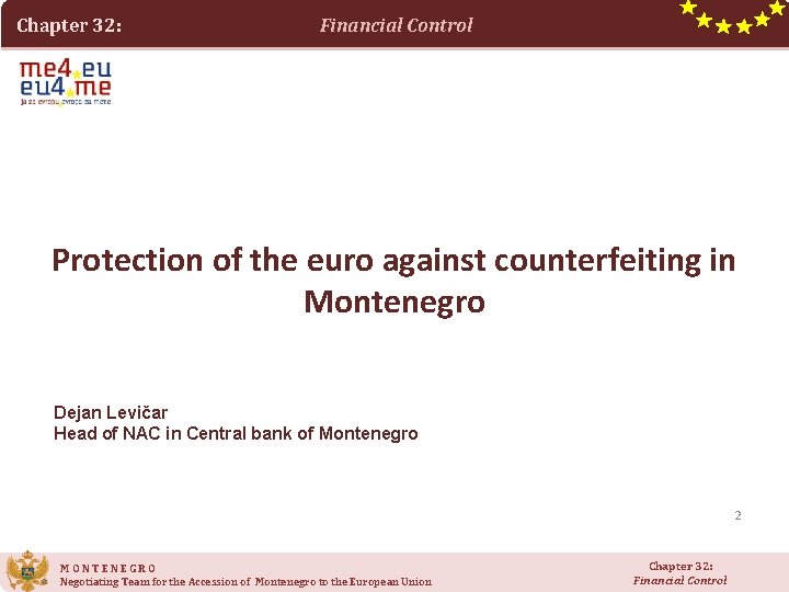 Chapter 32: Financial Control Protection of the euro against counterfeiting in Montenegro Dejan Levičar