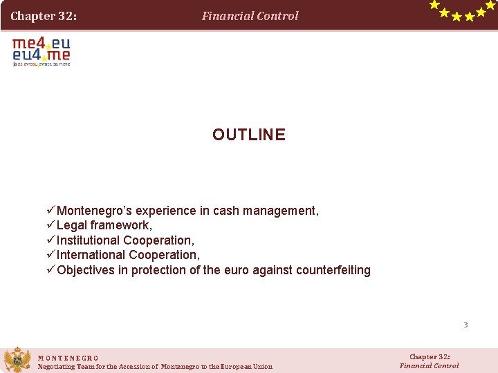 Chapter 32: Financial Control OUTLINE üMontenegro’s experience in cash management, üLegal framework, üInstitutional Cooperation, Chapter 32: Financial Control OUTLINE üMontenegro’s experience in cash management, üLegal framework, üInstitutional Cooperation,